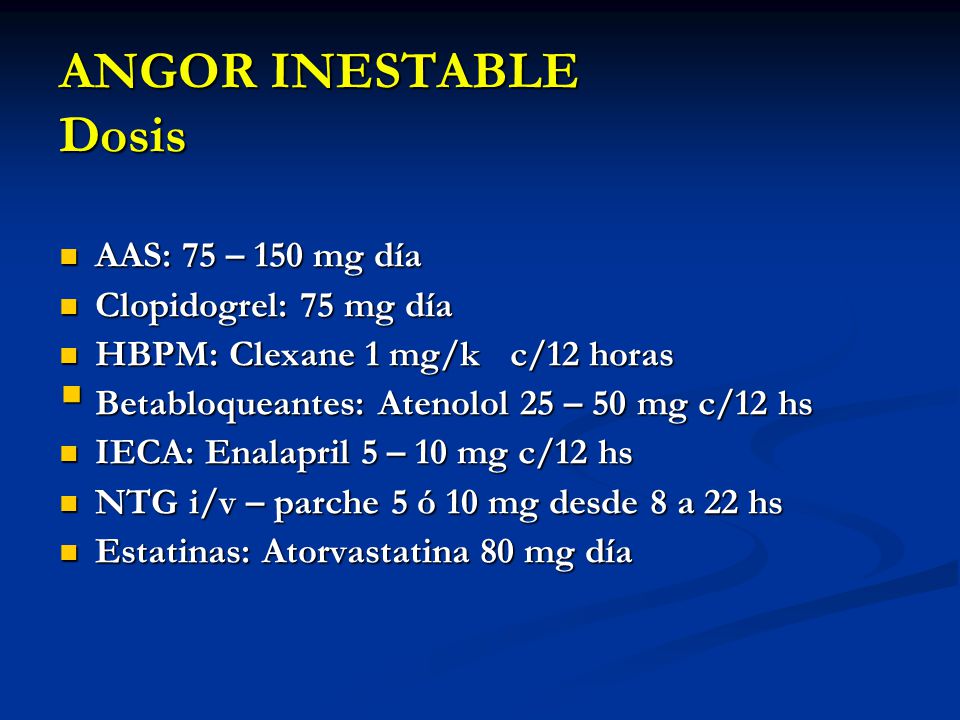 ANGOR INESTABLE Dosis AAS: 75 – 150 mg día Clopidogrel: 75 mg día