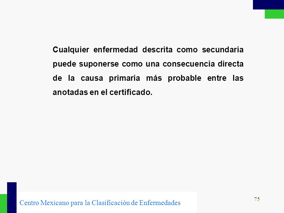Cualquier enfermedad descrita como secundaria puede suponerse como una consecuencia directa de la causa primaria más probable entre las anotadas en el certificado.