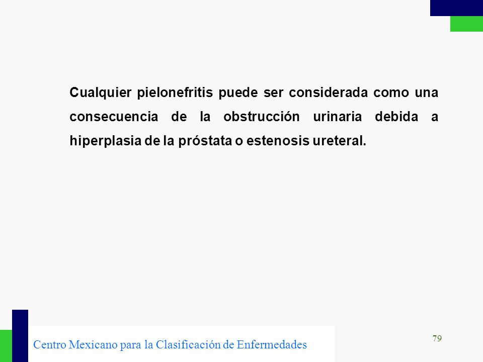 Cualquier pielonefritis puede ser considerada como una consecuencia de la obstrucción urinaria debida a hiperplasia de la próstata o estenosis ureteral.
