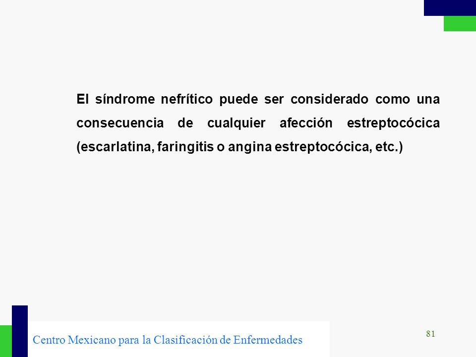 El síndrome nefrítico puede ser considerado como una consecuencia de cualquier afección estreptocócica (escarlatina, faringitis o angina estreptocócica, etc.)