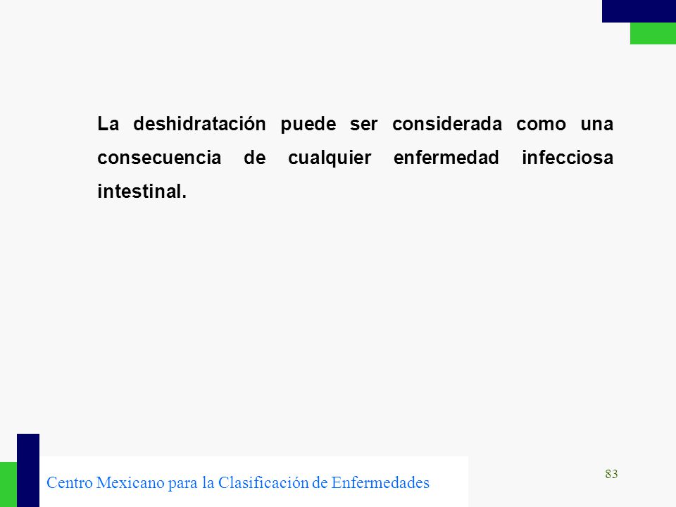La deshidratación puede ser considerada como una consecuencia de cualquier enfermedad infecciosa intestinal.