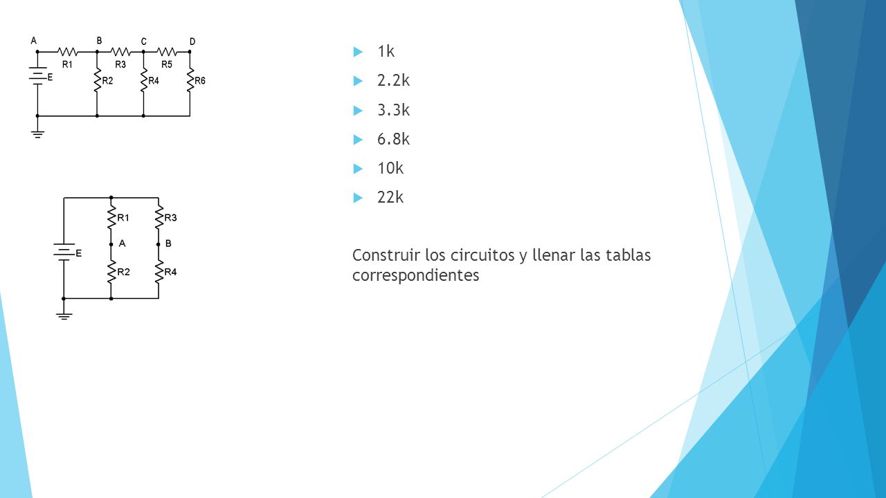 1k 2.2k 3.3k 6.8k 10k 22k Construir los circuitos y llenar las tablas correspondientes