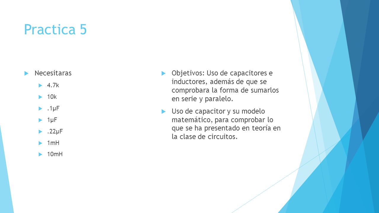 Practica 5 Necesitaras. 4.7k. 10k. .1μF. 1μF. .22μF. 1mH. 10mH.