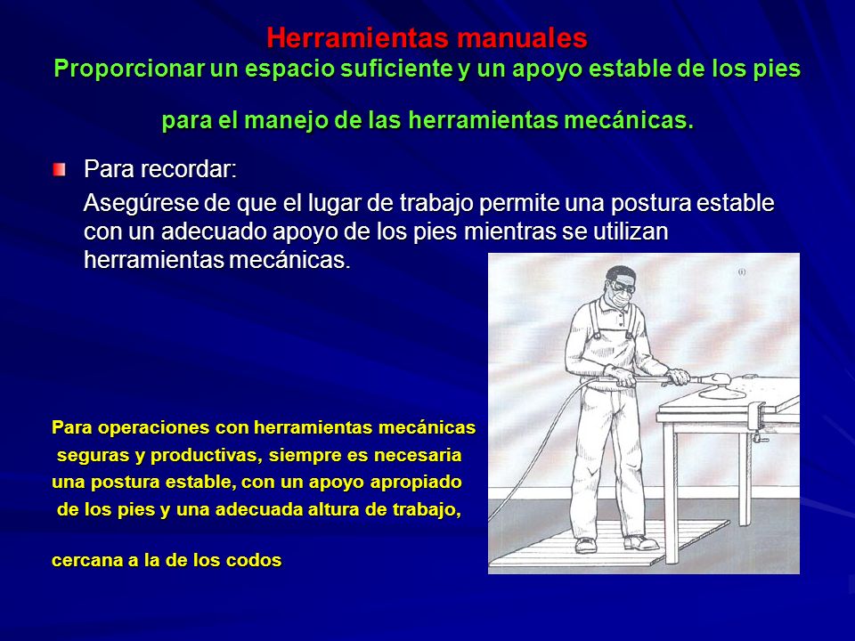 Herramientas manuales Proporcionar un espacio suficiente y un apoyo estable de los pies para el manejo de las herramientas mecánicas.