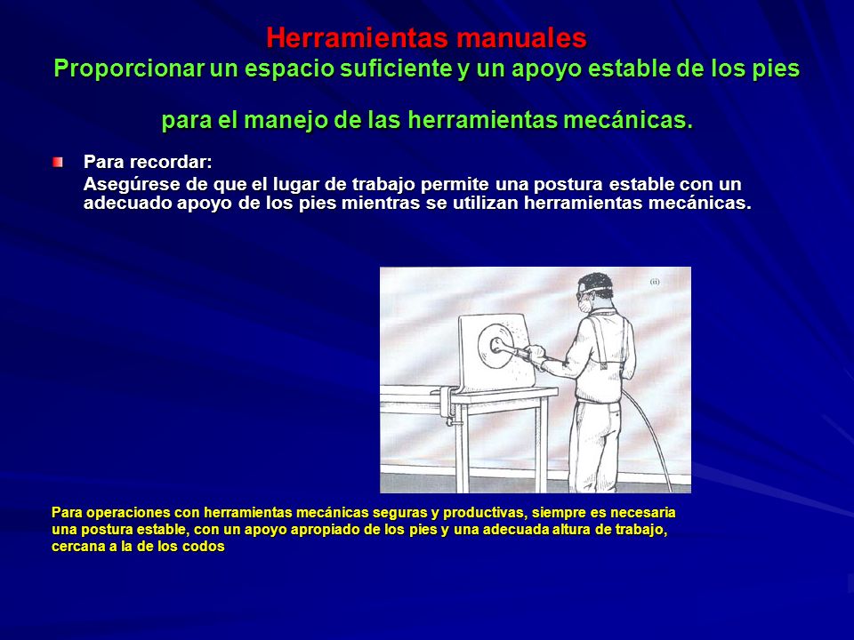 Herramientas manuales Proporcionar un espacio suficiente y un apoyo estable de los pies para el manejo de las herramientas mecánicas.