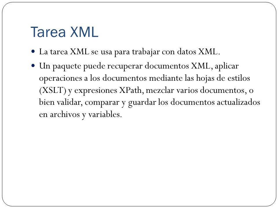 Tarea XML La tarea XML se usa para trabajar con datos XML.