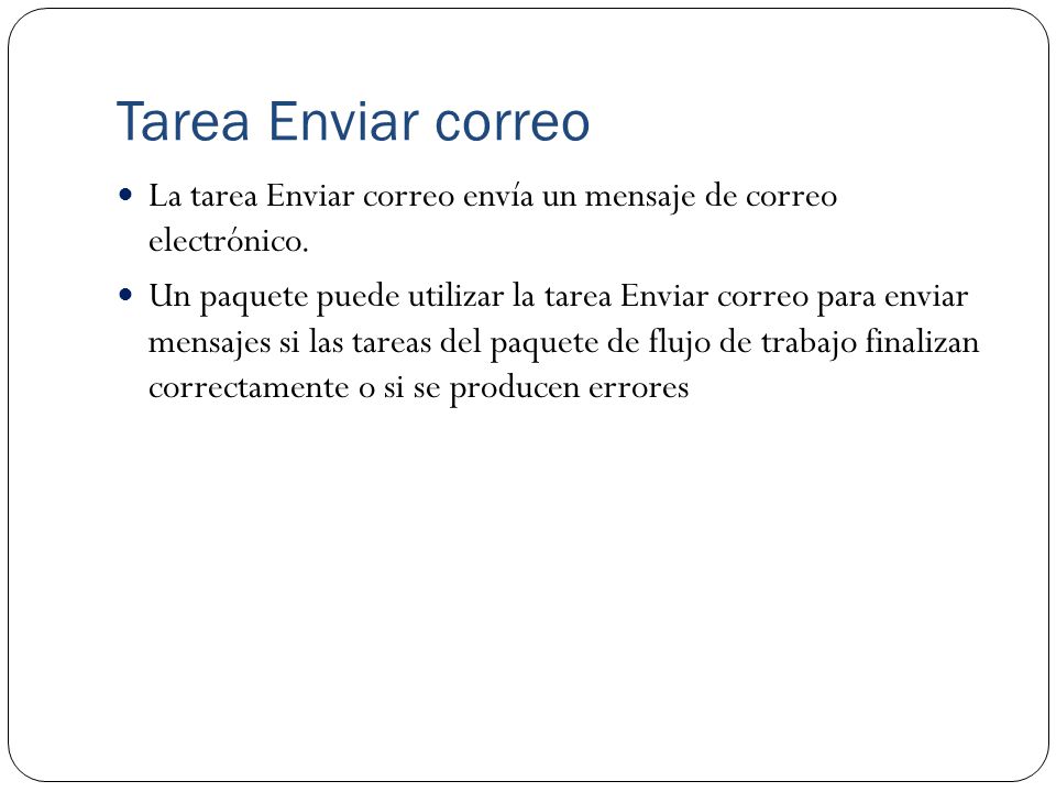 Tarea Enviar correo La tarea Enviar correo envía un mensaje de correo electrónico.