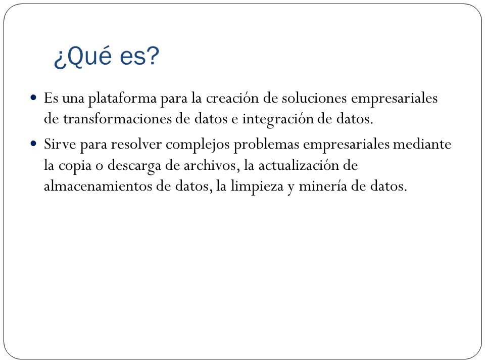 ¿Qué es Es una plataforma para la creación de soluciones empresariales de transformaciones de datos e integración de datos.