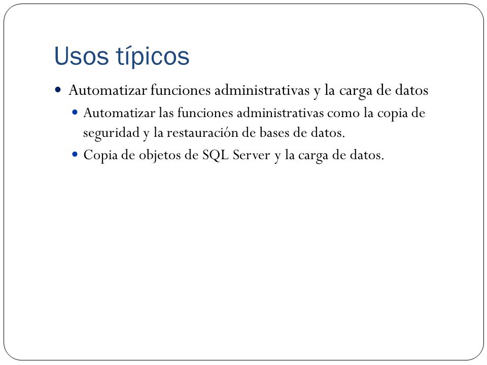 Usos típicos Automatizar funciones administrativas y la carga de datos