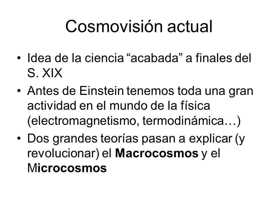 Cosmovisión actual Idea de la ciencia acabada a finales del S. XIX