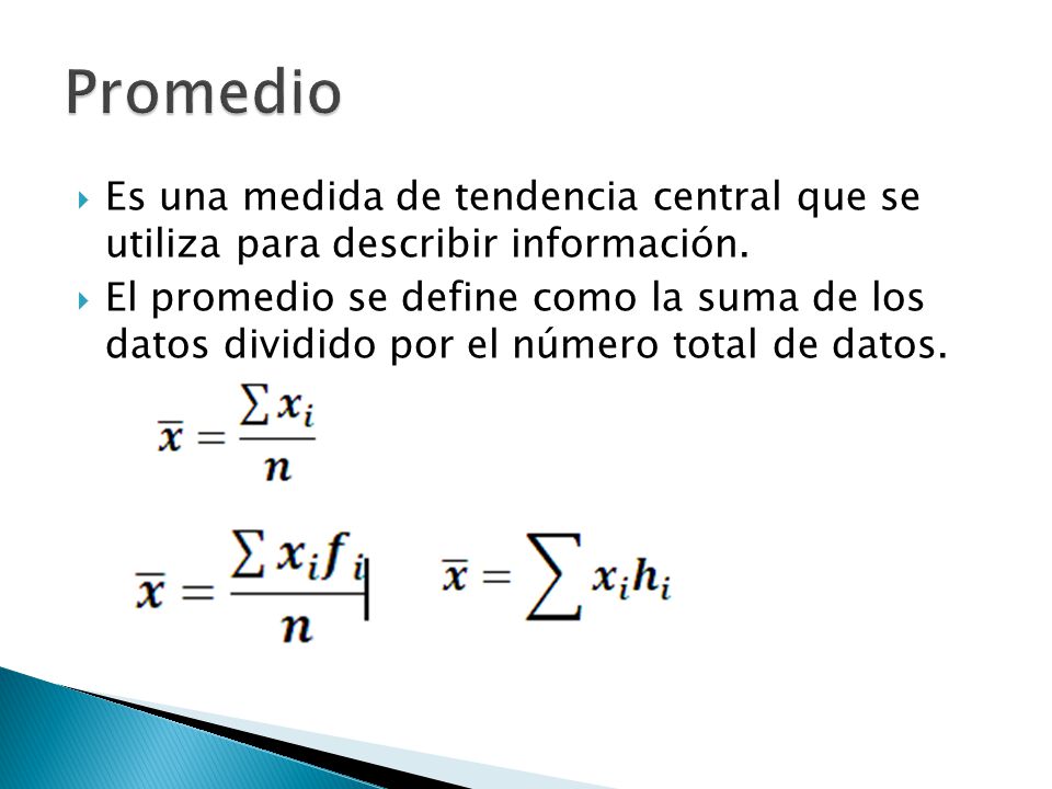 Promedio Es una medida de tendencia central que se utiliza para describir información.