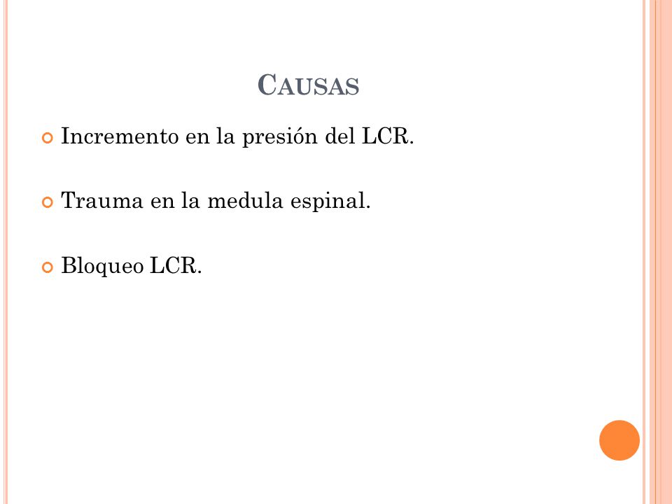 Causas Incremento en la presión del LCR. Trauma en la medula espinal.