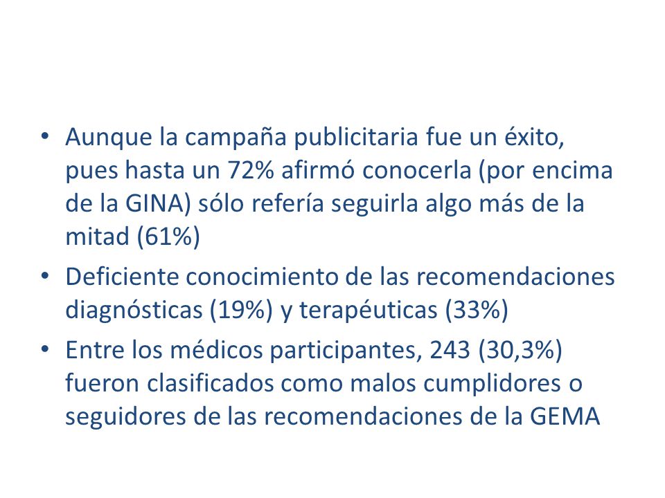 Aunque la campaña publicitaria fue un éxito, pues hasta un 72% afirmó conocerla (por encima de la GINA) sólo refería seguirla algo más de la mitad (61%)