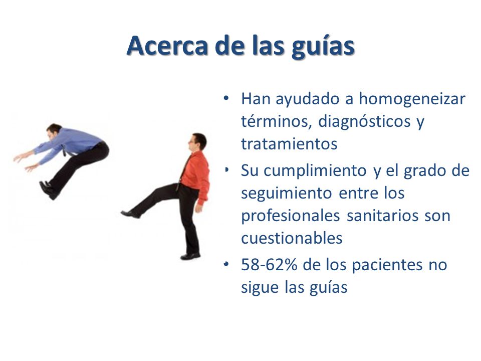 Acerca de las guías Han ayudado a homogeneizar términos, diagnósticos y tratamientos.