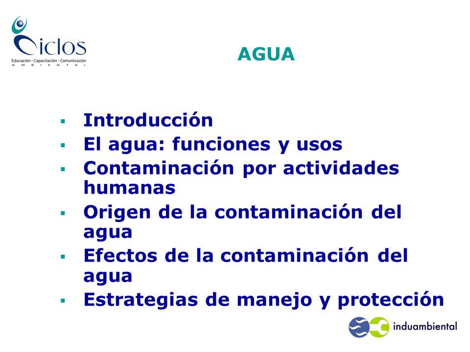 AGUA Introducción. El agua: funciones y usos. Contaminación por actividades humanas. Origen de la contaminación del agua.