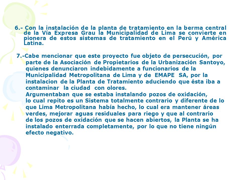 6.- Con la instalación de la planta de tratamiento en la berma central de la Vía Expresa Grau la Municipalidad de Lima se convierte en pionera de estos sistemas de tratamiento en el Perú y América Latina.
