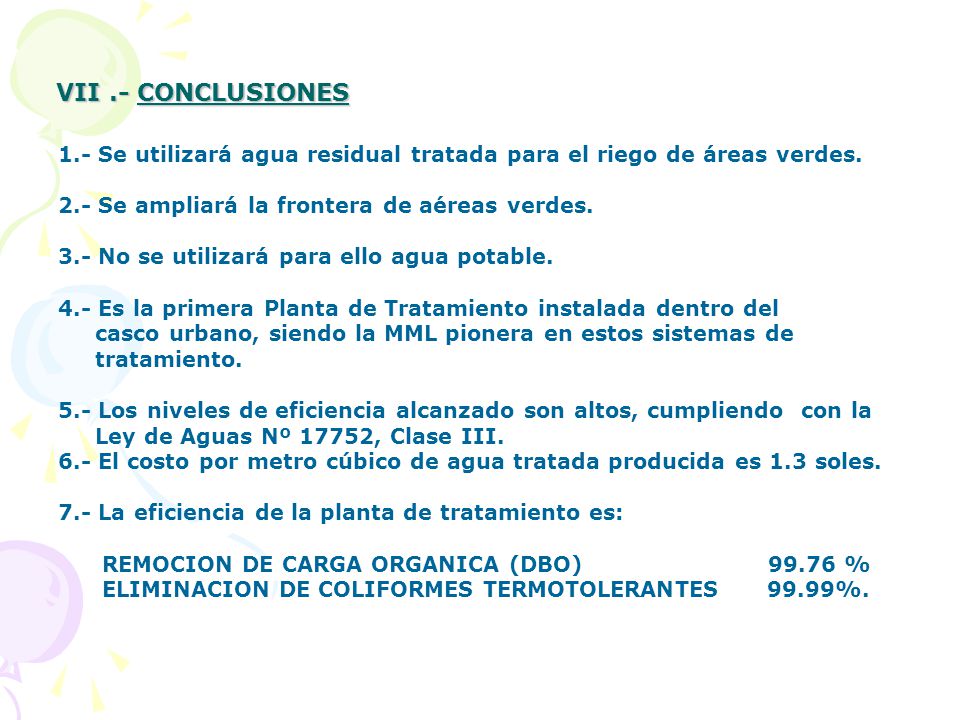 VII .- CONCLUSIONES 1.- Se utilizará agua residual tratada para el riego de áreas verdes. 2.- Se ampliará la frontera de aéreas verdes.