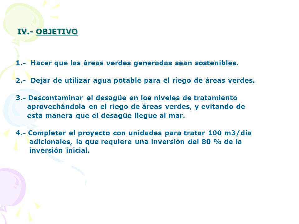 IV.- OBJETIVO 1.- Hacer que las áreas verdes generadas sean sostenibles. 2.- Dejar de utilizar agua potable para el riego de áreas verdes.