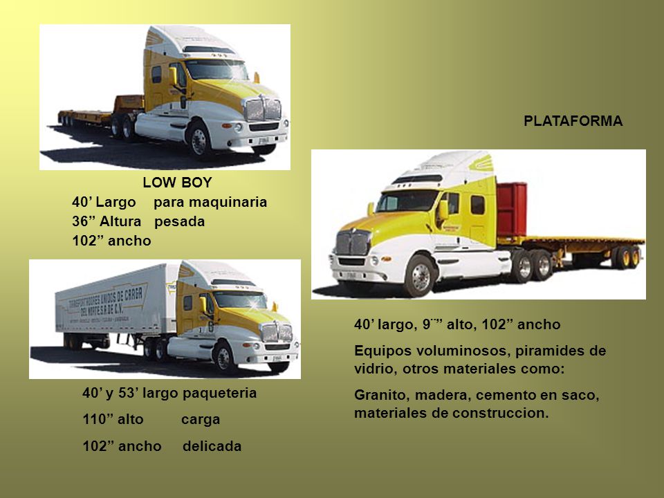 PLATAFORMA LOW BOY. 40’ Largo para maquinaria. 36 Altura pesada. 102 ancho. 40’ largo, 9¨ alto, 102 ancho.