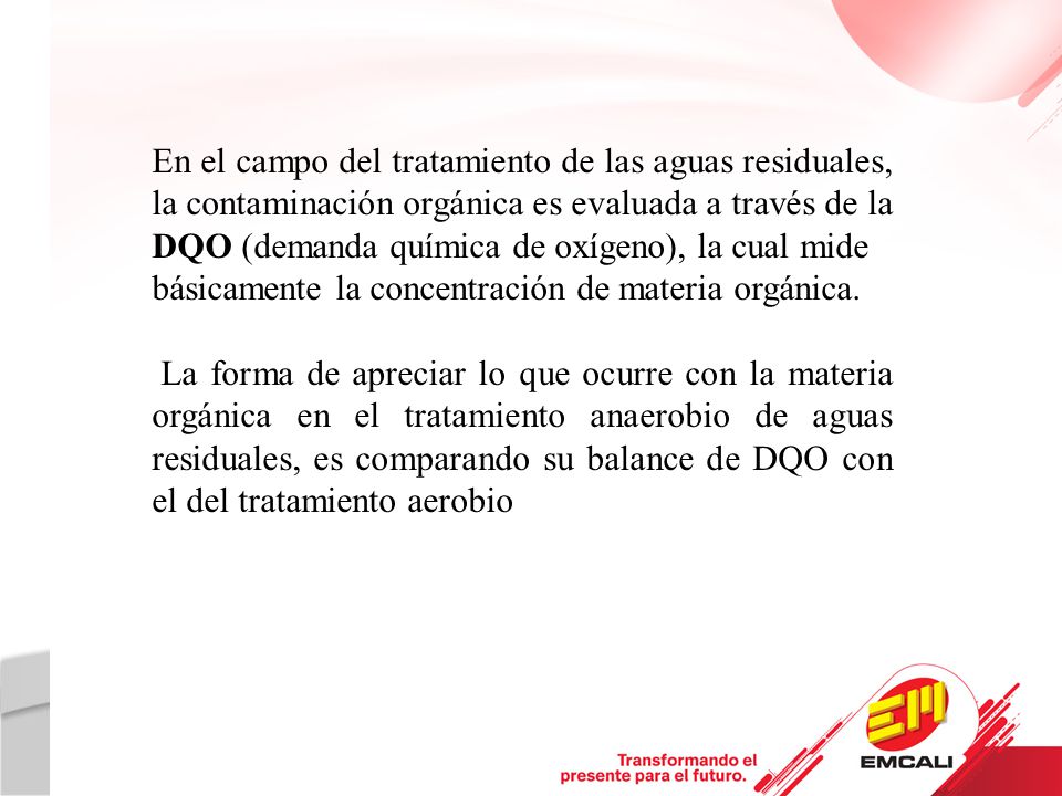 En el campo del tratamiento de las aguas residuales, la contaminación orgánica es evaluada a través de la DQO (demanda química de oxígeno), la cual mide