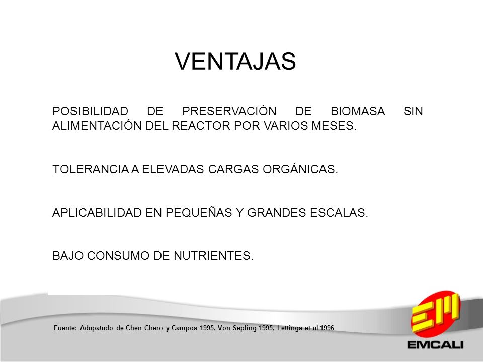 VENTAJAS POSIBILIDAD DE PRESERVACIÓN DE BIOMASA SIN ALIMENTACIÓN DEL REACTOR POR VARIOS MESES. TOLERANCIA A ELEVADAS CARGAS ORGÁNICAS.