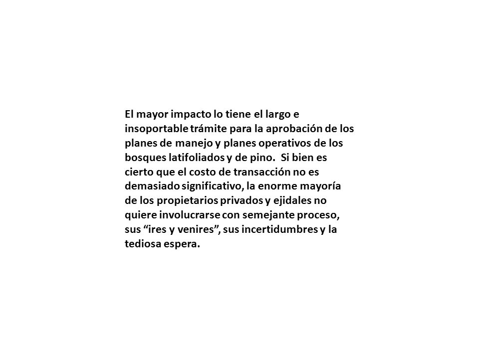 El mayor impacto lo tiene el largo e insoportable trámite para la aprobación de los planes de manejo y planes operativos de los bosques latifoliados y de pino.