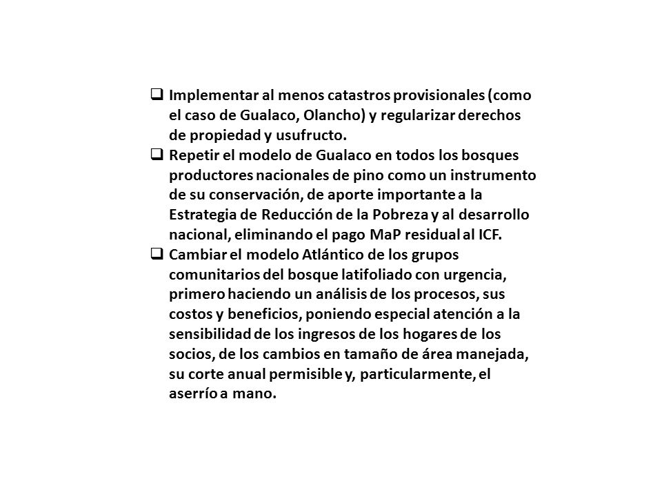 Implementar al menos catastros provisionales (como el caso de Gualaco, Olancho) y regularizar derechos de propiedad y usufructo.