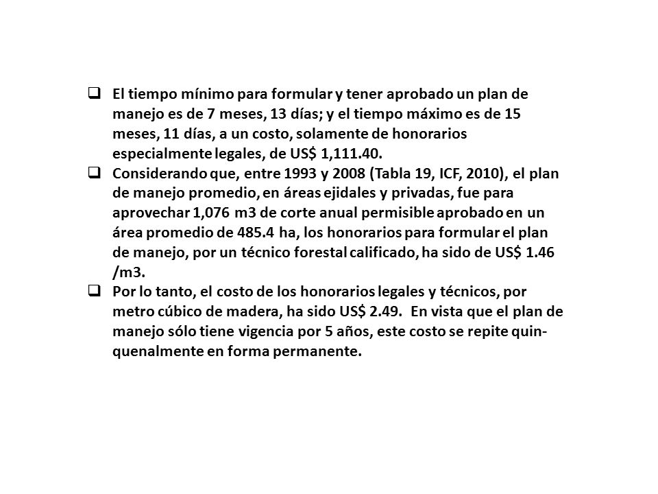 El tiempo mínimo para formular y tener aprobado un plan de manejo es de 7 meses, 13 días; y el tiempo máximo es de 15 meses, 11 días, a un costo, solamente de honorarios especialmente legales, de US$ 1,