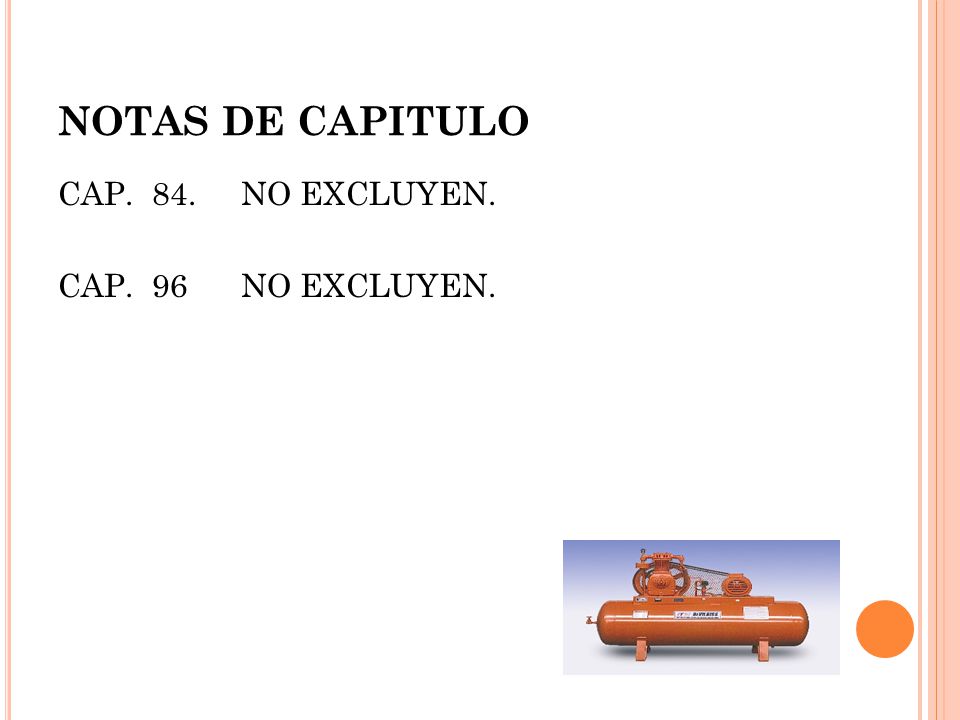 NOTAS DE CAPITULO CAP. 84. NO EXCLUYEN. CAP. 96 NO EXCLUYEN.