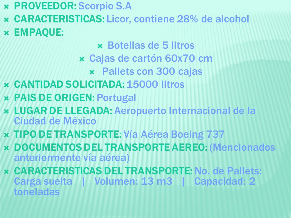 PROVEEDOR: Scorpio S.A CARACTERISTICAS: Licor, contiene 28% de alcohol. EMPAQUE: Botellas de 5 litros.
