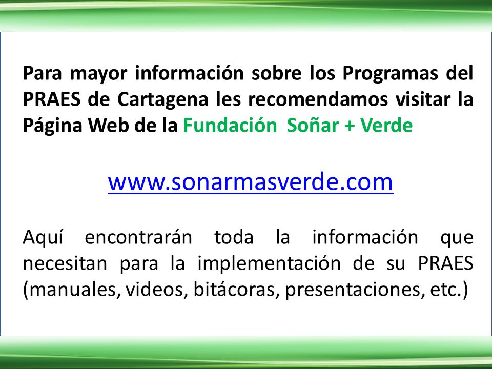 Para mayor información sobre los Programas del PRAES de Cartagena les recomendamos visitar la Página Web de la Fundación Soñar + Verde