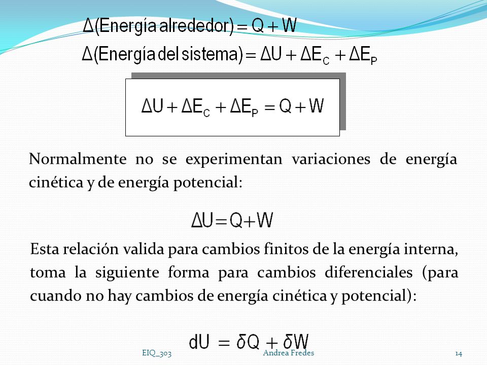 Normalmente no se experimentan variaciones de energía cinética y de energía potencial: