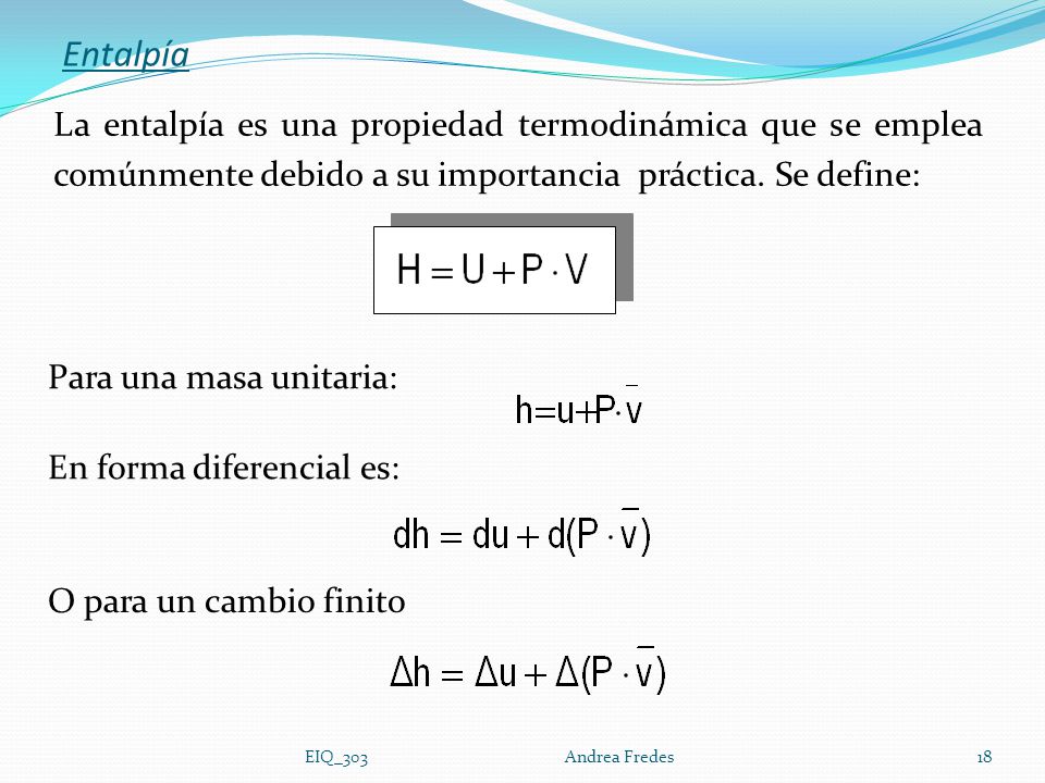 Entalpía La entalpía es una propiedad termodinámica que se emplea comúnmente debido a su importancia práctica. Se define: