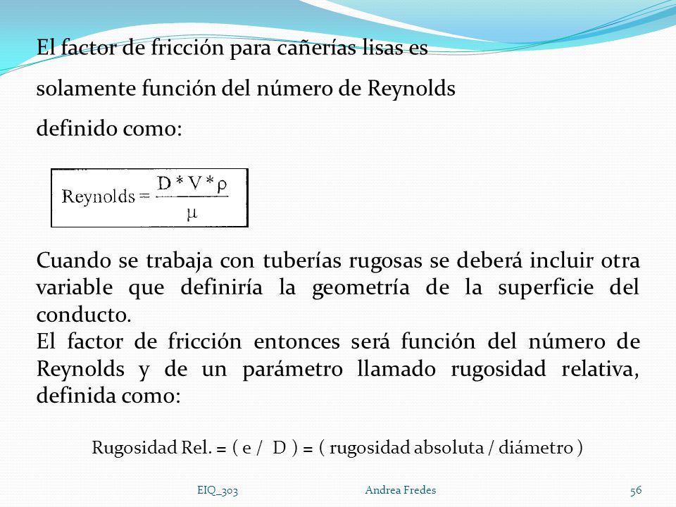 Rugosidad Rel. = ( e / D ) = ( rugosidad absoluta / diámetro )