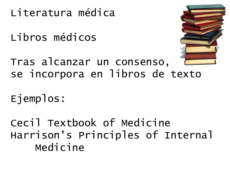 Literatura médica Libros médicos. Tras alcanzar un consenso, se incorpora en libros de texto. Ejemplos: