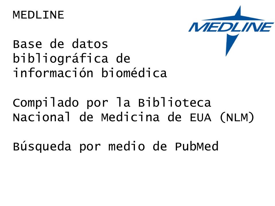 MEDLINE Base de datos. bibliográfica de. información biomédica. Compilado por la Biblioteca Nacional de Medicina de EUA (NLM)