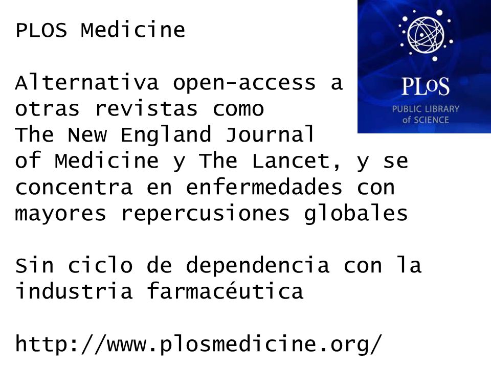 PLOS Medicine Alternativa open-access a. otras revistas como. The New England Journal.