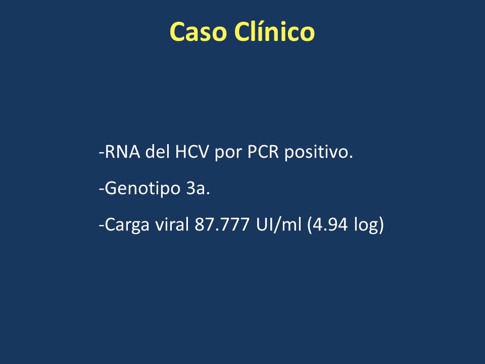 Caso Clínico -RNA del HCV por PCR positivo. -Genotipo 3a.