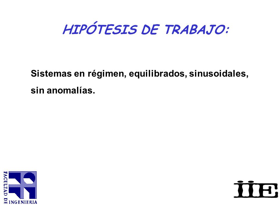 HIPÓTESIS DE TRABAJO: Sistemas en régimen, equilibrados, sinusoidales, sin anomalías.