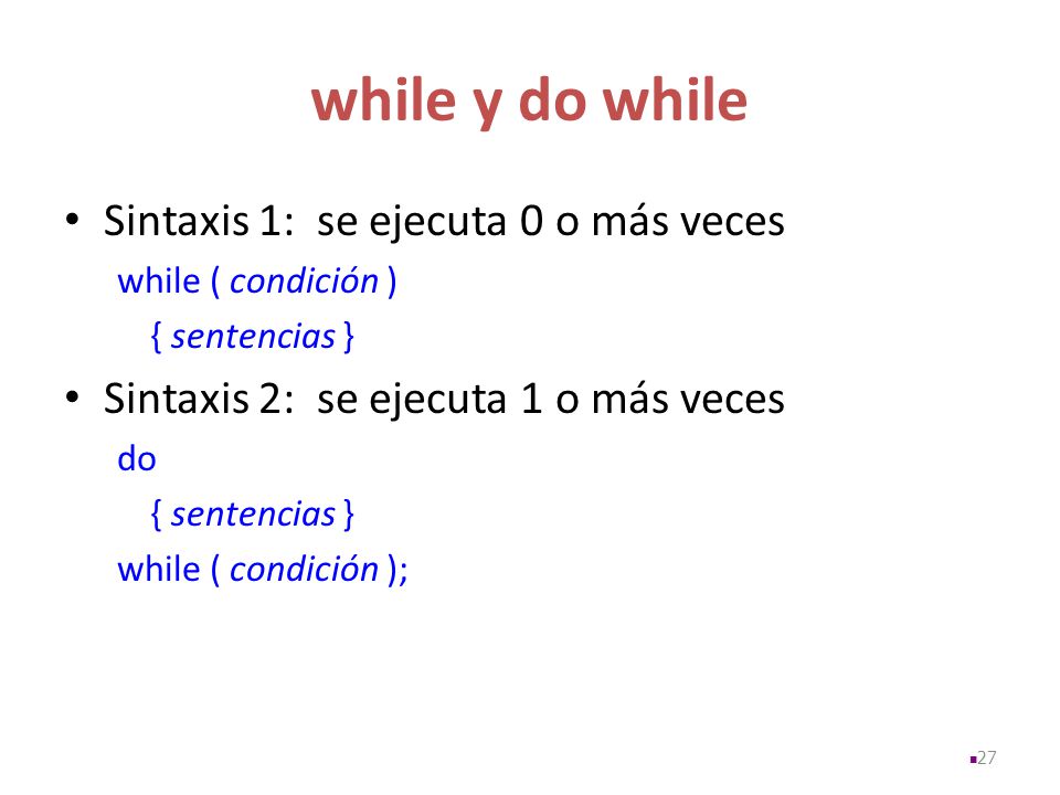 while y do while Sintaxis 1: se ejecuta 0 o más veces