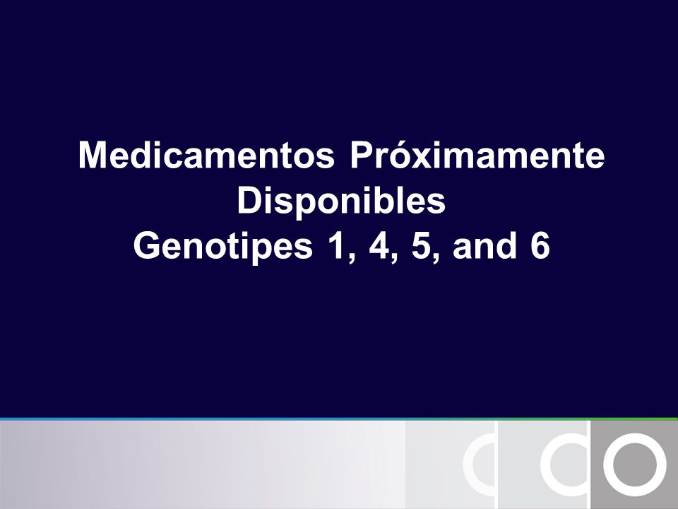 Medicamentos Próximamente Disponibles Genotipes 1, 4, 5, and 6
