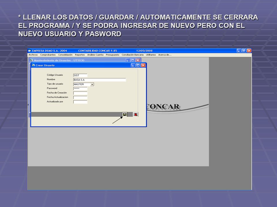 * LLENAR LOS DATOS / GUARDAR / AUTOMATICAMENTE SE CERRARA EL PROGRAMA / Y SE PODRA INGRESAR DE NUEVO PERO CON EL NUEVO USUARIO Y PASWORD