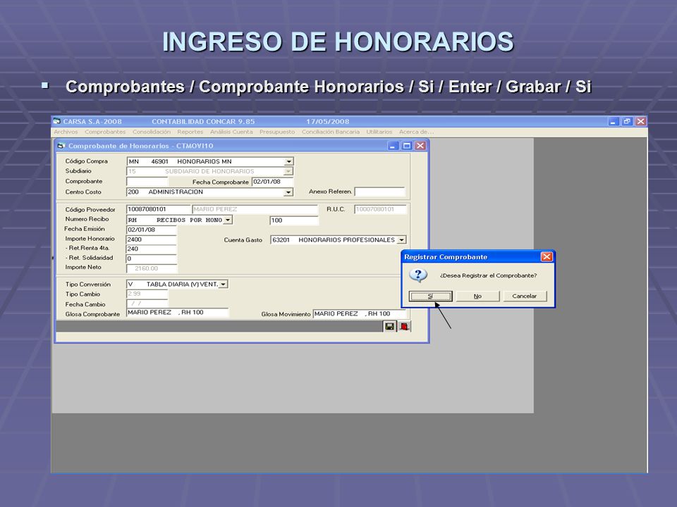 INGRESO DE HONORARIOS Comprobantes / Comprobante Honorarios / Si / Enter / Grabar / Si