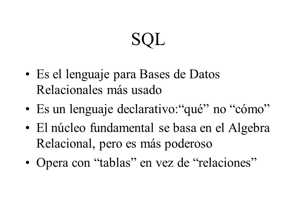 SQL Es el lenguaje para Bases de Datos Relacionales más usado