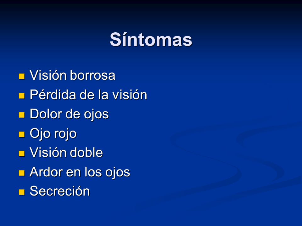Síntomas Visión borrosa Pérdida de la visión Dolor de ojos Ojo rojo