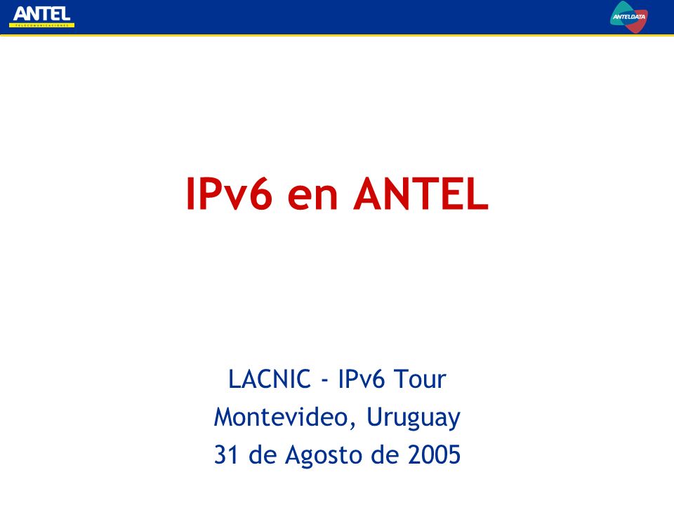 LACNIC - IPv6 Tour Montevideo, Uruguay 31 de Agosto de 2005