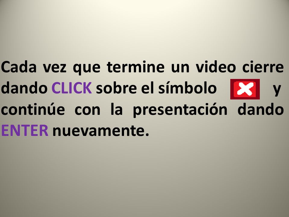 Cada vez que termine un video cierre dando CLICK sobre el símbolo y