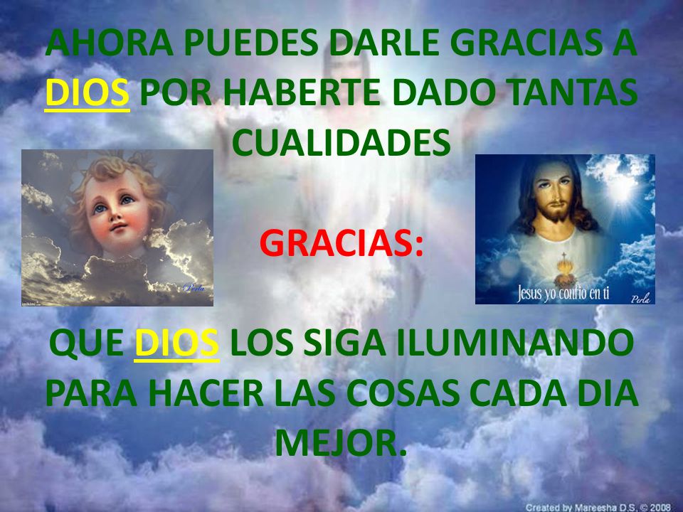 AHORA PUEDES DARLE GRACIAS A DIOS POR HABERTE DADO TANTAS CUALIDADES