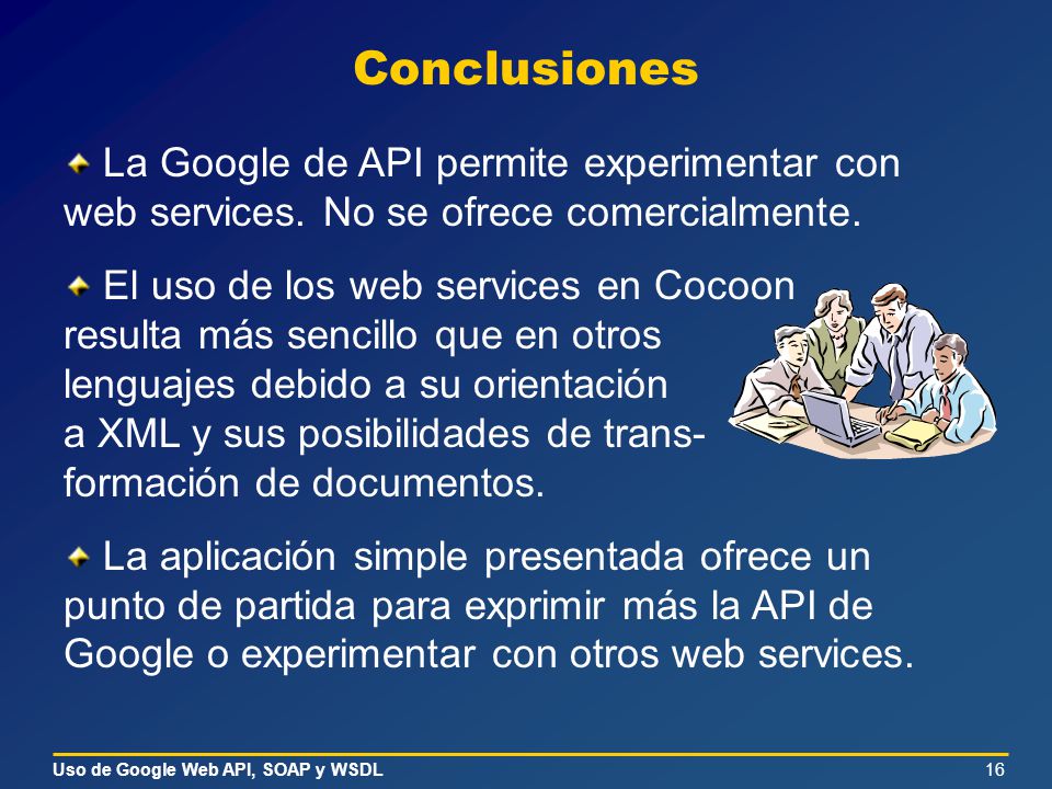 Conclusiones La Google de API permite experimentar con web services. No se ofrece comercialmente.