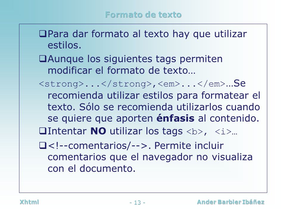 Para dar formato al texto hay que utilizar estilos.